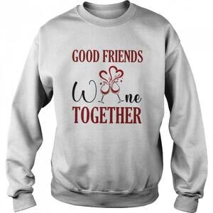 Good Friends Drink Wine Together Funny Quote Retro Gift Sweatshirt